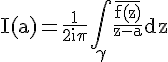 4$\rm I(a)=\frac{1}{2i\pi}\int_{\gamma}\frac{\bar{f(z)}}{z-a}dz